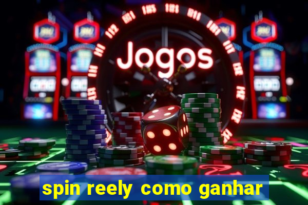 spin reely como ganhar