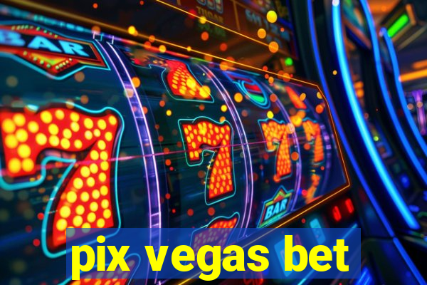 pix vegas bet