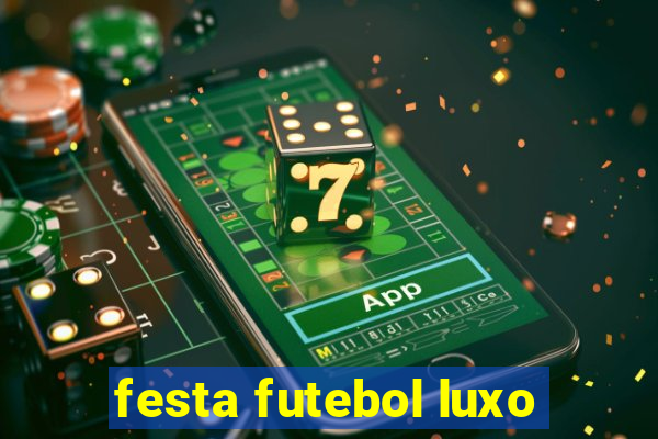 festa futebol luxo