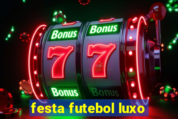 festa futebol luxo