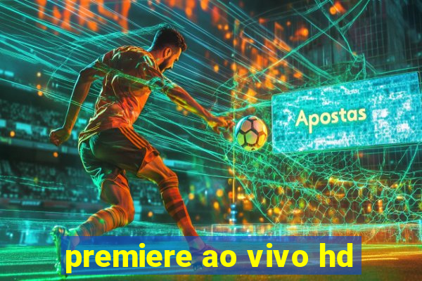 premiere ao vivo hd