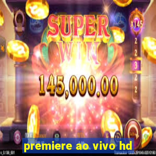 premiere ao vivo hd