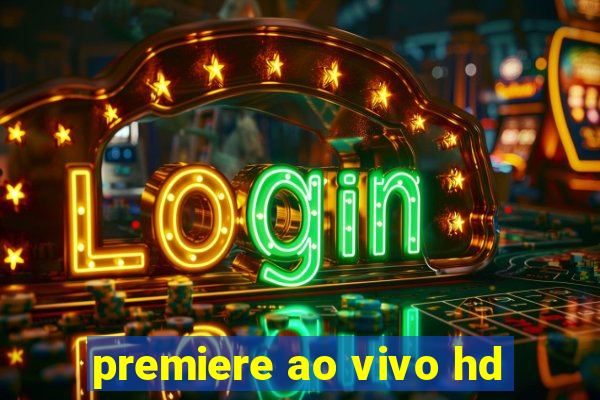 premiere ao vivo hd