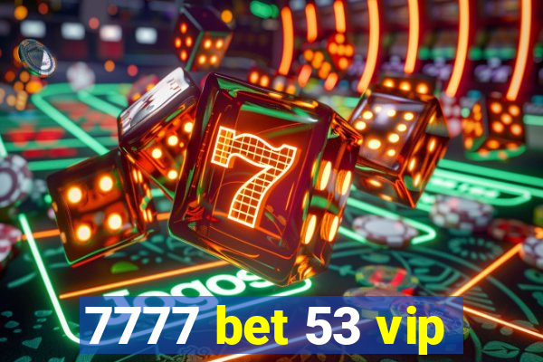 7777 bet 53 vip