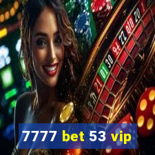 7777 bet 53 vip