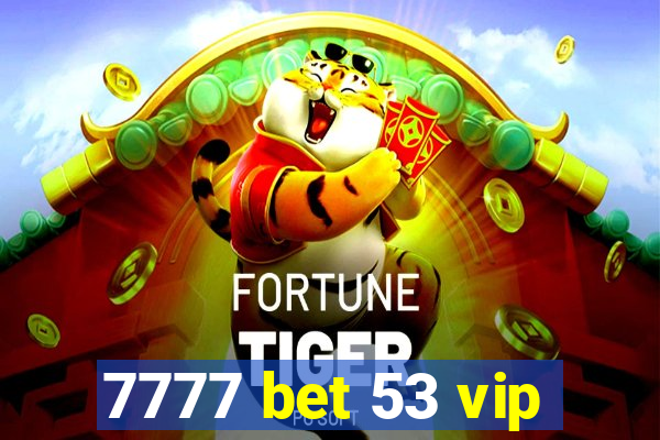 7777 bet 53 vip