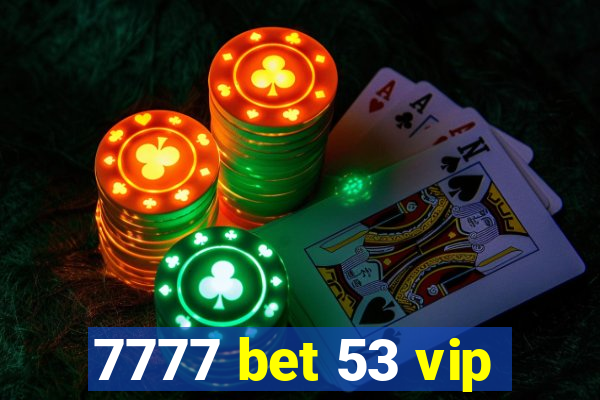 7777 bet 53 vip