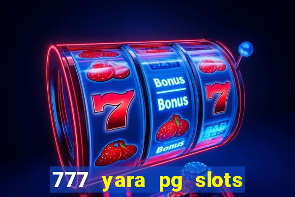 777 yara pg slots paga mesmo