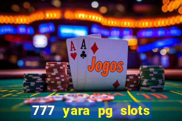 777 yara pg slots paga mesmo