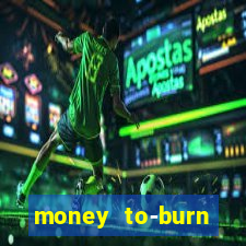 money to-burn system pt br