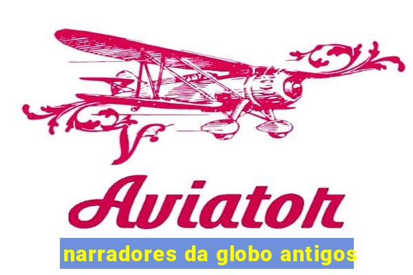 narradores da globo antigos