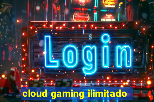 cloud gaming ilimitado