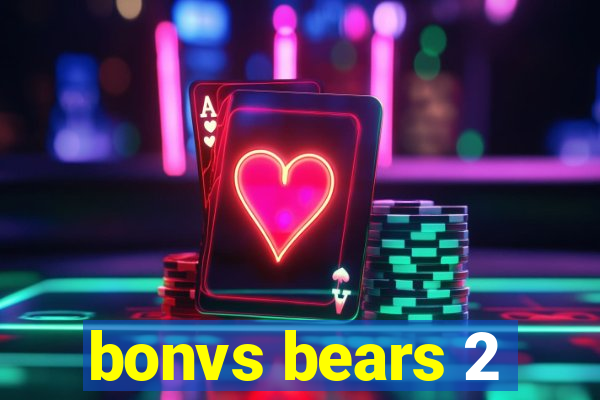 bonvs bears 2