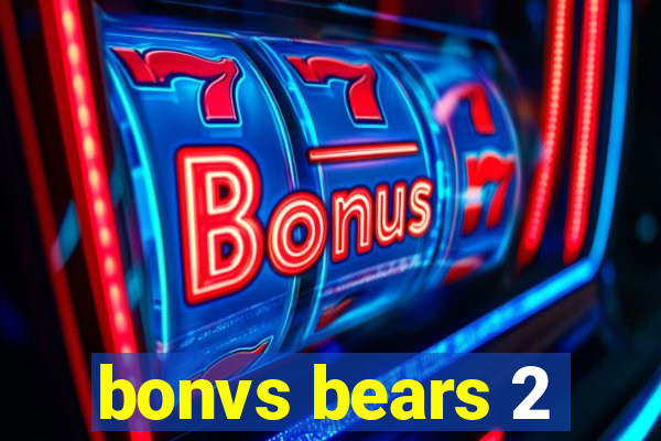 bonvs bears 2