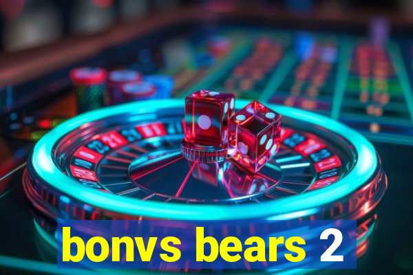 bonvs bears 2