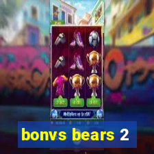 bonvs bears 2