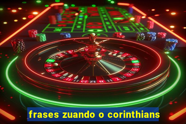 frases zuando o corinthians