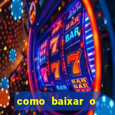 como baixar o aplicativo estrela bet