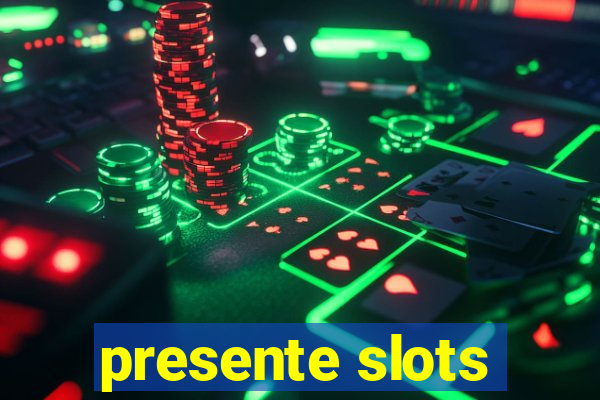 presente slots