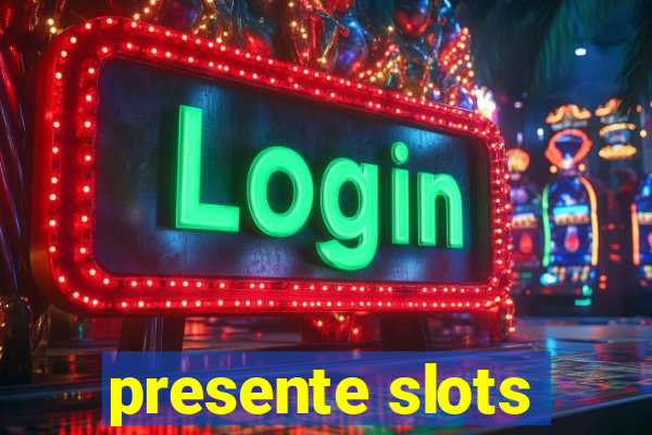 presente slots