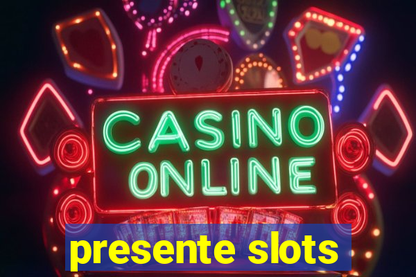 presente slots