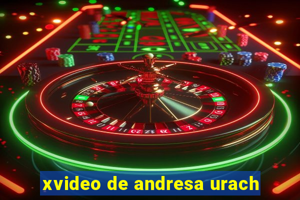 xvideo de andresa urach