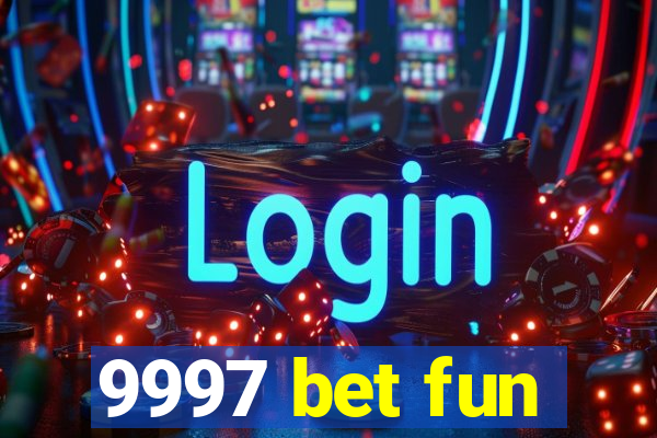 9997 bet fun