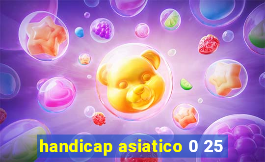 handicap asiatico 0 25