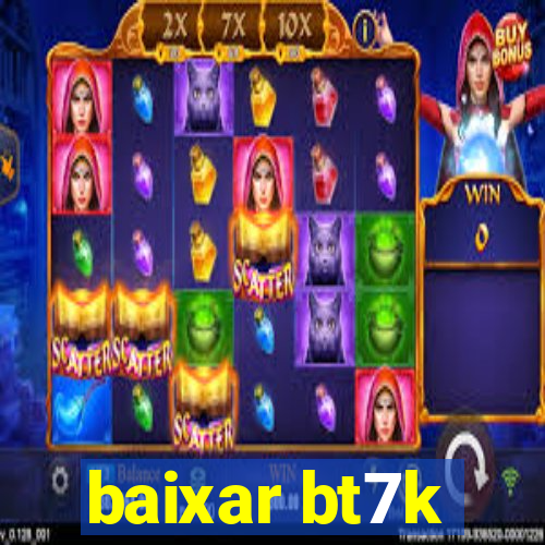 baixar bt7k