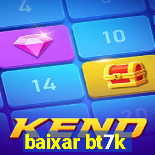 baixar bt7k