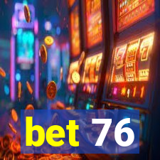 bet 76