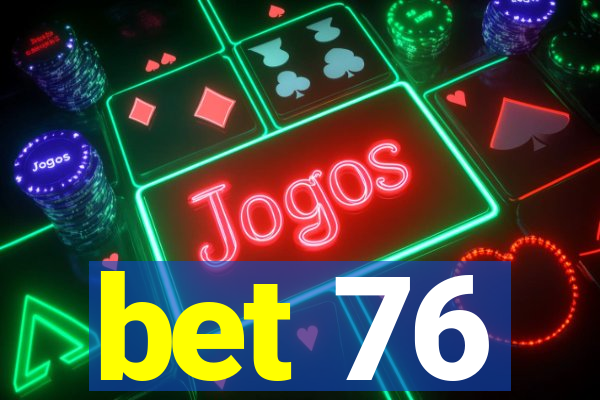 bet 76