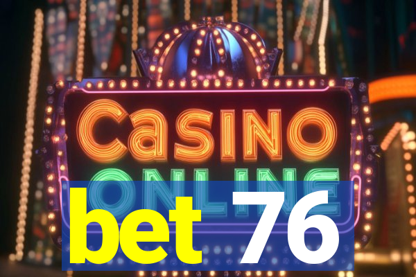 bet 76