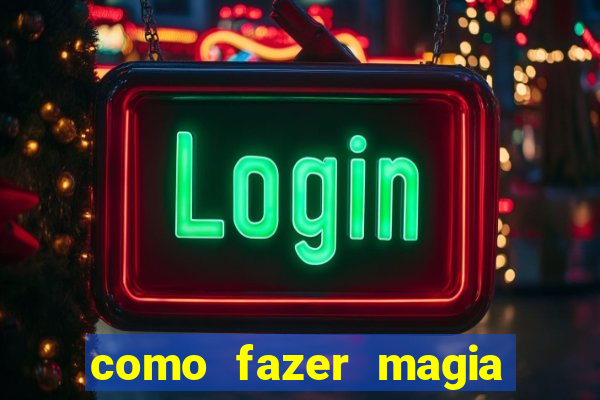 como fazer magia de fogo na vida real