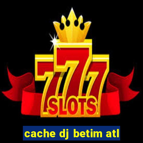 cache dj betim atl