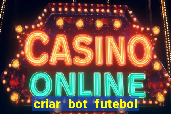 criar bot futebol virtual bet365