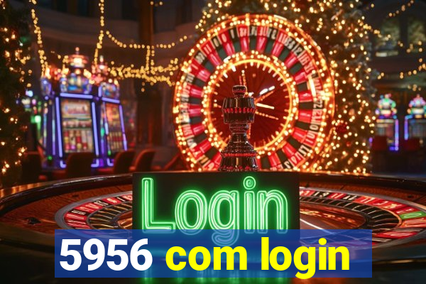 5956 com login