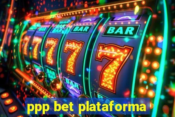 ppp bet plataforma