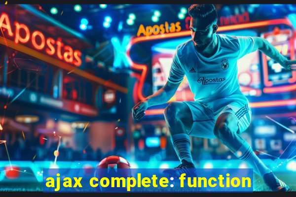 ajax complete: function