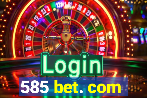 585 bet. com