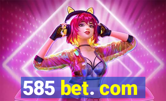 585 bet. com