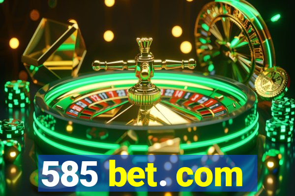 585 bet. com