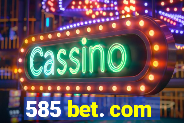 585 bet. com