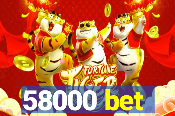 58000 bet