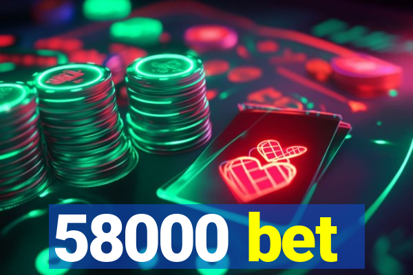 58000 bet