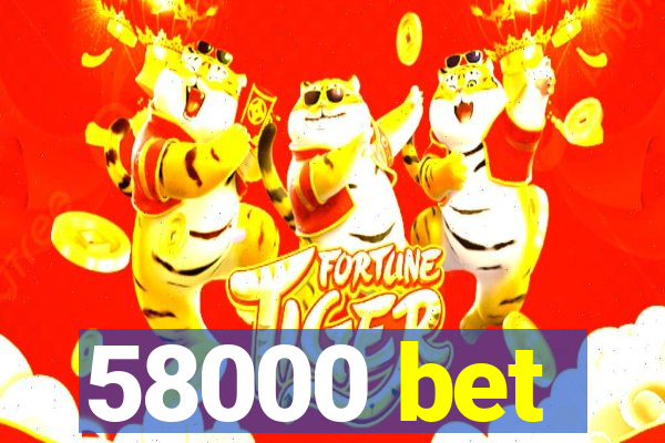 58000 bet