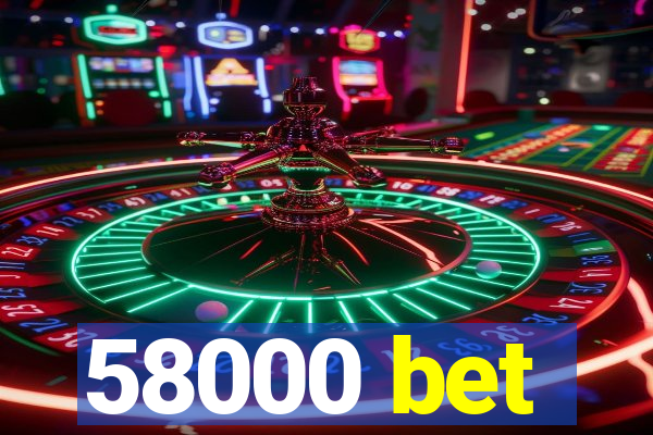 58000 bet