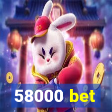 58000 bet