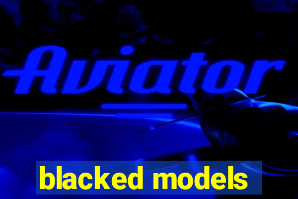 blacked models