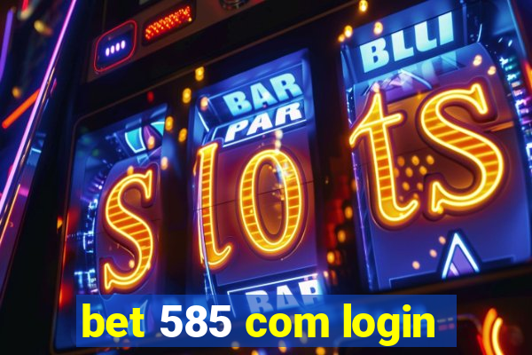 bet 585 com login